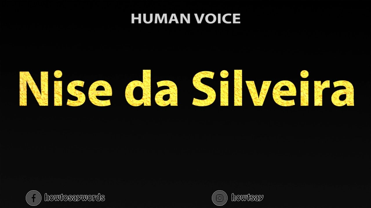 How To Pronounce Nise da Silveira