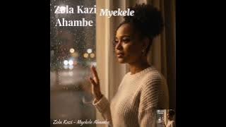 Zola Kazi_-_M'yekele Ahambe_-_ft Lalela Sound(Official Audio)