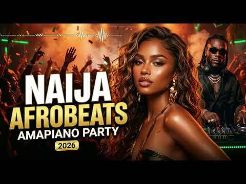 Naija Afrobeats Mix 2026 🔥 Amapiano Party Vibes | Trending Afro Songs