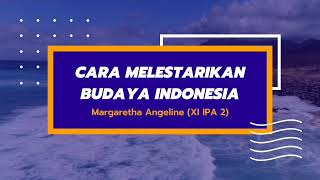 Cara Melestarikan Budaya Indonesia // Margaretha Angeline S. (XI IPA 2) Cara Melestarikan Budaya Indonesia // Margaretha Angeline S. (XI IPA 2)