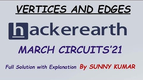 VERTICES AND EDGES | HACKEREARTH MARCH CIRCUITS 2021