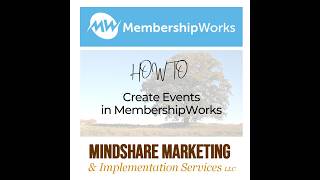 How to Create Events in MembershipWorks by Michelle Aspelin of Mindshare Marketing & Implementation