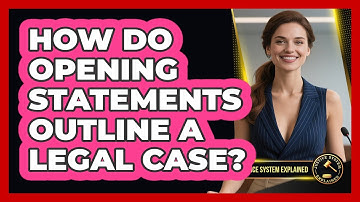 How Do Opening Statements Outline A Legal Case? - Justice System Explained
