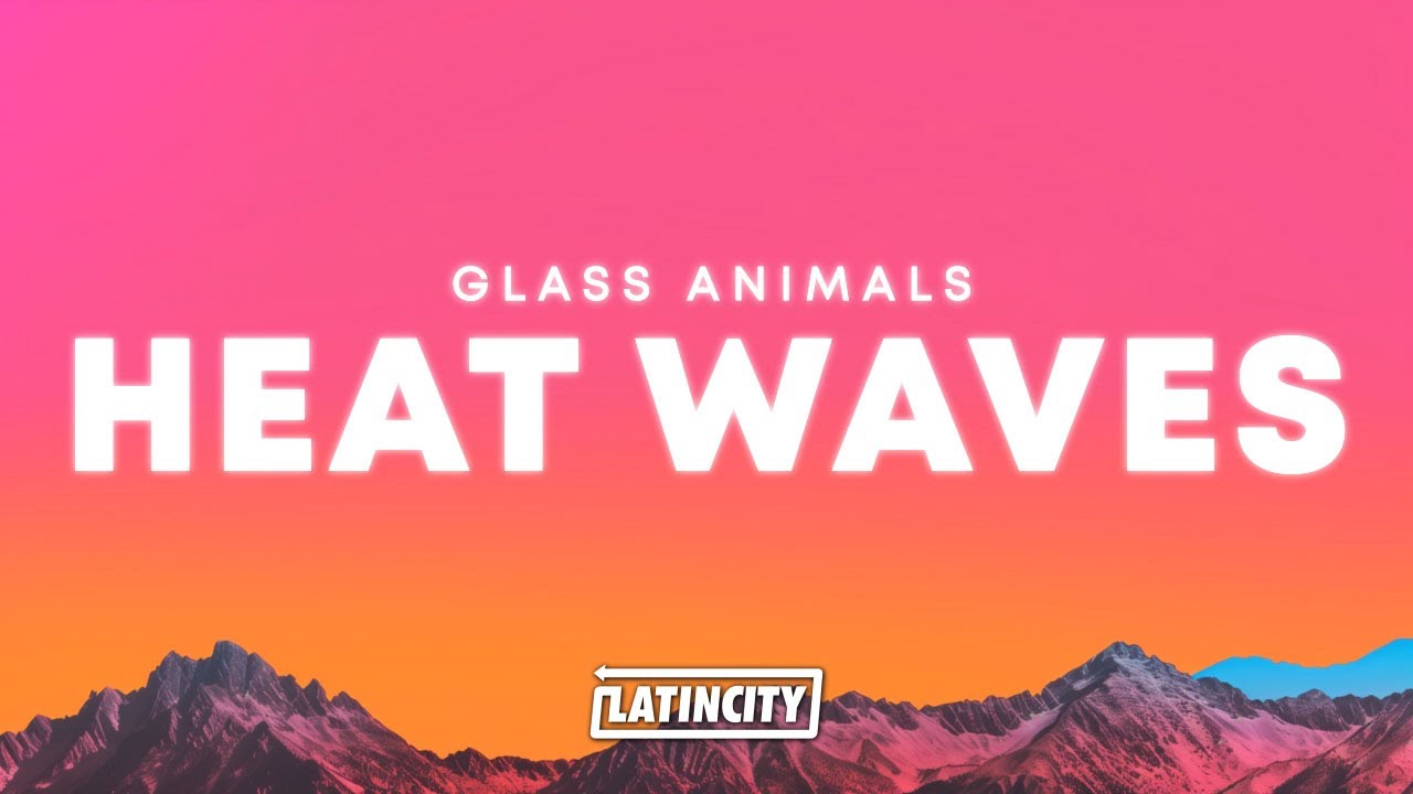 Glass Animals – Heat Waves (Lyrics) Glass Animals – Heat Waves (Lyrics)