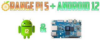 Instalación y test de Android 12 en la Orange pi 5 (paso a paso)