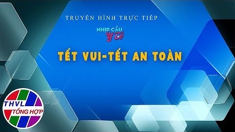 Nhịp cầu y tế - Kỳ 223: Tết vui - Tết an toàn - Trailer