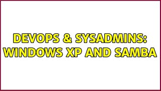 Celebrity DevOps & SysAdmins: Windows XP and SAMBA Profile