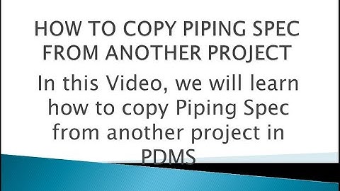 [PDMS]/LESSON 20_PART 1/HOW TO COPY PIPING SPEC FROM ANOTHER PROJECT
