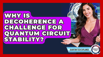 Why Is Decoherence A Challenge For Quantum Circuit Stability? - Quantum Tech Explained