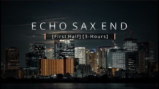 “Echo Sax End (First Half) (3-Hours)” by Caleb Arredondo