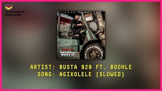 Busta 929  Ngixolele Ft Boohle slowed  Amapiano Republik