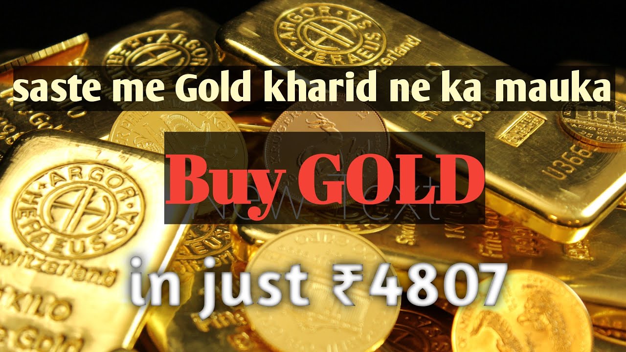 Buy GOLD in cheap price, GOLD is now at 4807,govt help to buy GOLD now, GOLD BOND July 2021
