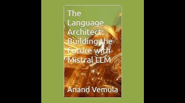 Language Architect: Building the Future with Mistral LLM - Anand Vemula