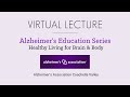 Alzheimer&#39;s Education Series: Healthy Living for Brain &amp; Body
