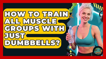 How To Train All Muscle Groups With Just Dumbbells? - High Energy Training Hub