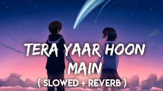 Tera Yaar Hoon Main - Arijit Singh (Slowed+Reverb+Lofi) Song | Friendship Song | Music Lofi screenshot 2