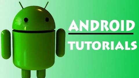 Android Tutorials: How To Build Your First Android App