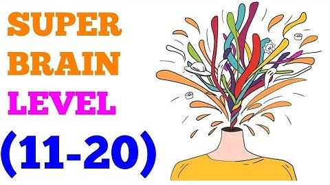 Super brain level 11 12 13 14 15 16 17 18 19 20 (aaron.zhang) solution or walkthrough
