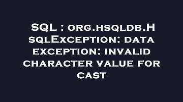 SQL : org.hsqldb.HsqlException: data exception: invalid character value for cast