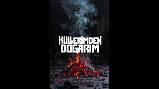 Küllerimden Doğarım