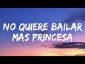 No quiere bailar mas princesa de mis sueños (letra) Las canciones mas escuchadas