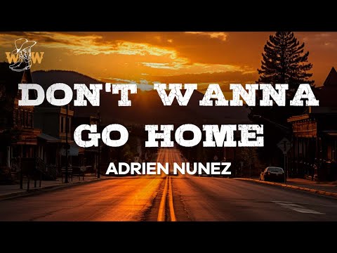 Adrien Nunez - Don't Wanna Go Home (Lyrics)
