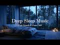 Soft Piano for Deep Sleep | Cozy Rain Sounds in Bedroom to Relax Your Mind