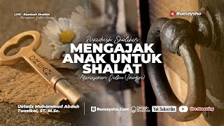 Mengajak Anak untuk Shalat - Ustadz Muhammad Abduh Tuasikal, M.Sc
