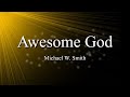 Michael W. Smith - Awesome God (Lyrics)