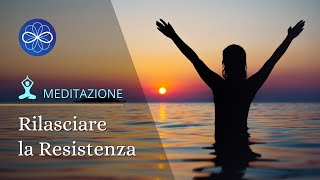 Meditazione guidata pulizia emozionale - Rilasciare la Resistenza - NUOVA VERSIONE