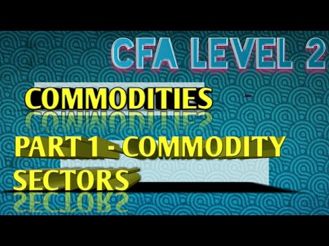Cfa level 2 || Commodities PART 1 || Commodity Sectors And Their Characteristics