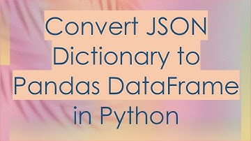 Convert JSON Dictionary to Pandas DataFrame in Python