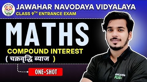 COMPOUND- INTEREST ( चक्रवृद्धि  ब्याज ) J.N.V  Class 9th Entrance Exam | ONE-SHOT | Education plus+