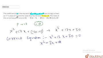 The coefficient of x in the equation `x^2+px+q=0` was wrongly written as 17 in place of 13 and t...
