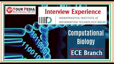 Computation Biology | IIIT Delhi | Interview Experience | Electronics & Communication, Interview Qs