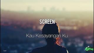 Screen – Kau Kesayangan Ku