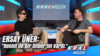 Ersay Üner: ''Benim de bir Dilber'im Vardı.''