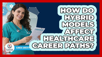 How Do Hybrid Models Affect Healthcare Career Paths?