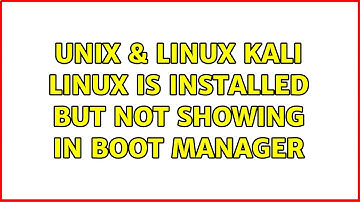 Unix & Linux: Kali Linux is Installed but not showing in boot manager (6 Solutions!!)