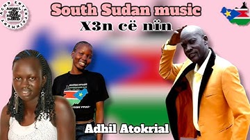 South Sudan music #Xen_ce_nin_by_Adil_Atokrial