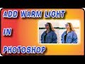 How to Add Warm Light &amp; Colors in Photoshop