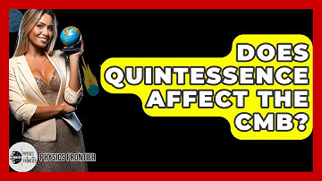 Does Quintessence Affect The CMB? - Physics Frontier