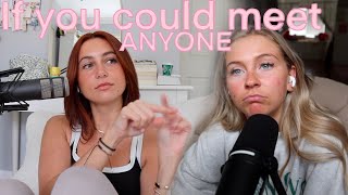 #46// If you could meet anyone who would it be...