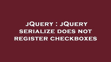 jQuery : jQuery serialize does not register checkboxes