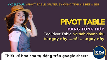 (XCelTour_20) Pivot Table - Khai thác bộ lọc tính doanh thu từ ngày tới ngày (Cô Giang XCel)