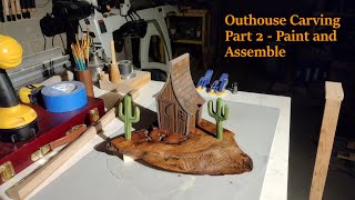 Outhouse Carving, Part 2 - Paint and Assemble