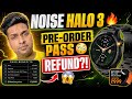 Noise HALO 3 🔥 Pass Refund | Noise AI Pro | Next gen smartwatch | Pre-book Pass For 499 only | Noise
