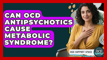 Can OCD Antipsychotics Cause Metabolic Syndrome? - OCD Support Space