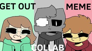 GET OUT || ANIMATION MEME ( collab with cookiekinsun & hopenaegi )