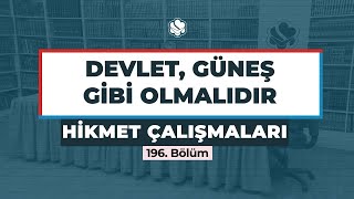 Hikmet Çalışmaları | DEVLET, GÜNEŞ GİBİ OLMALIDIR